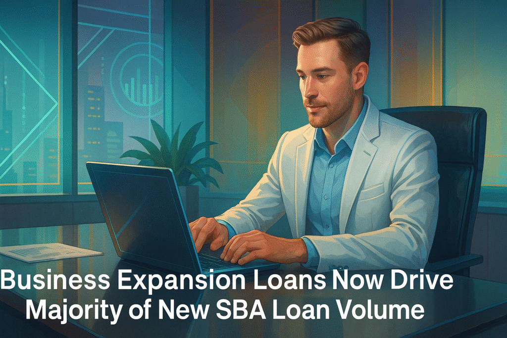 Business Expansion Loans Now Drive Majority of New SBA Loan Volume Business Expansion Loans Now Drive Majority of New SBA Loan Volume