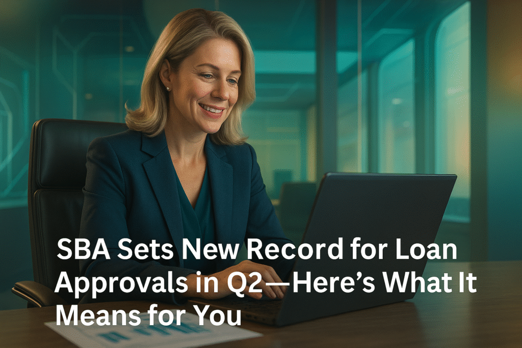 SBA Sets New Record for Loan Approvals in Q2—Here’s What It Means for You