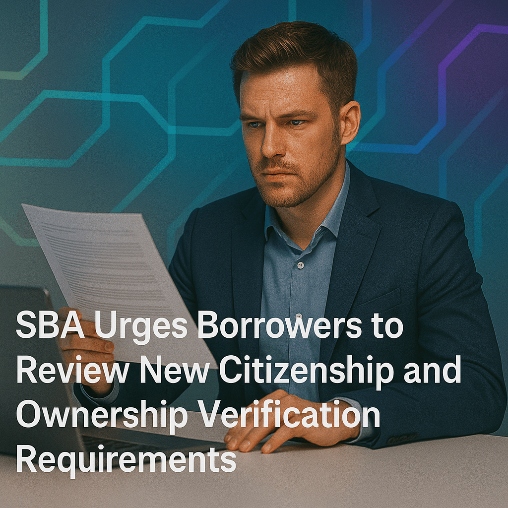 SBA Urges Borrowers to Review New Citizenship and Ownership Verification Requirements