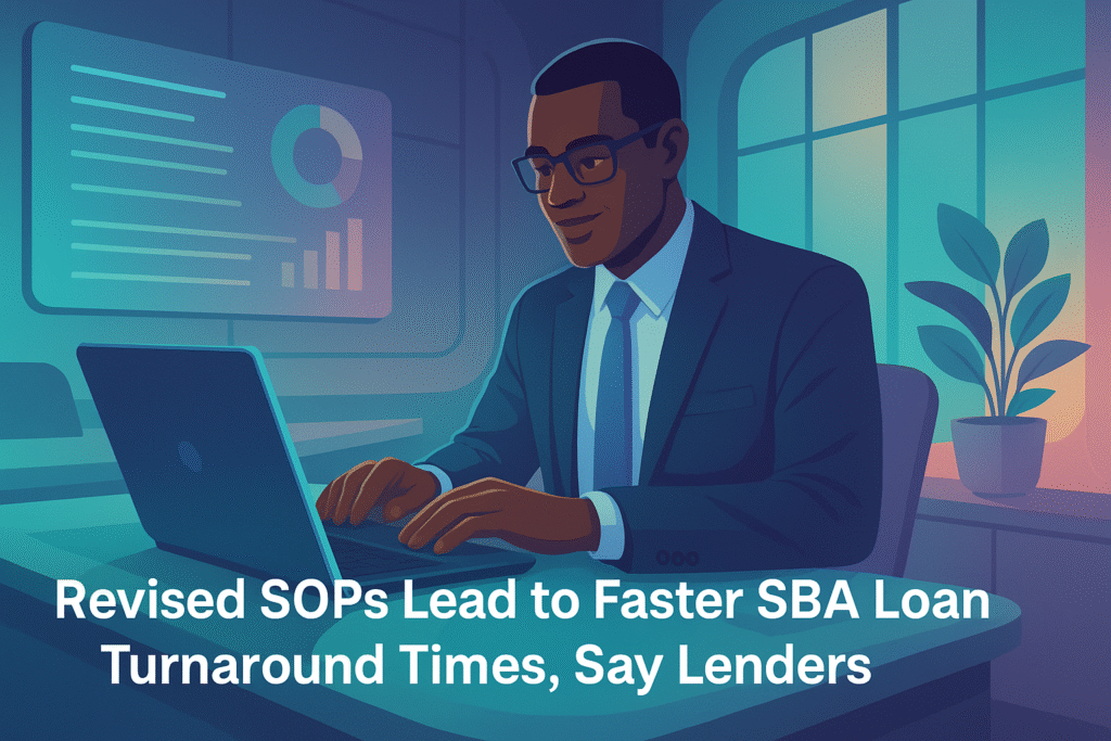 Revised SOPs Lead to Faster SBA Loan Turnaround Times, Say Lenders Revised SOPs Lead to Faster SBA Loan Turnaround Times, Say Lenders
