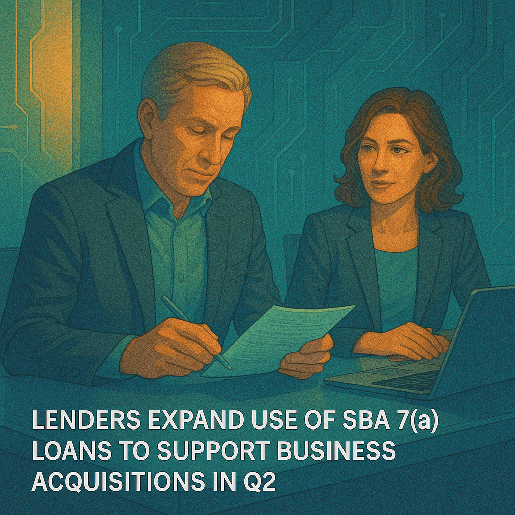 Lenders Expand Use of SBA 7(a) Loans to Support Business Acquisitions in Q2 Lenders Expand Use of SBA 7(a) Loans to Support Business Acquisitions in Q2