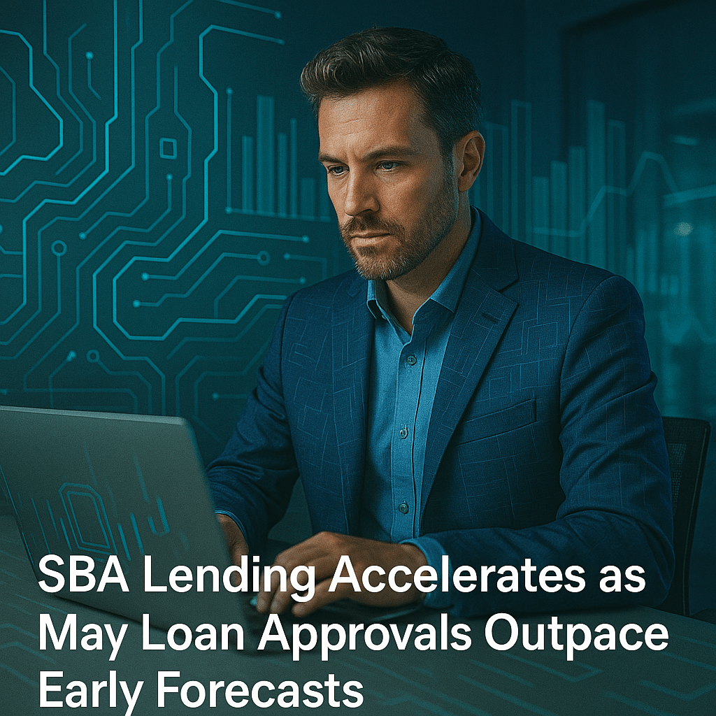 SBA Lending Accelerates as May Loan Approvals Outpace Early Forecasts SBA Lending Accelerates as May Loan Approvals Outpace Early Forecasts