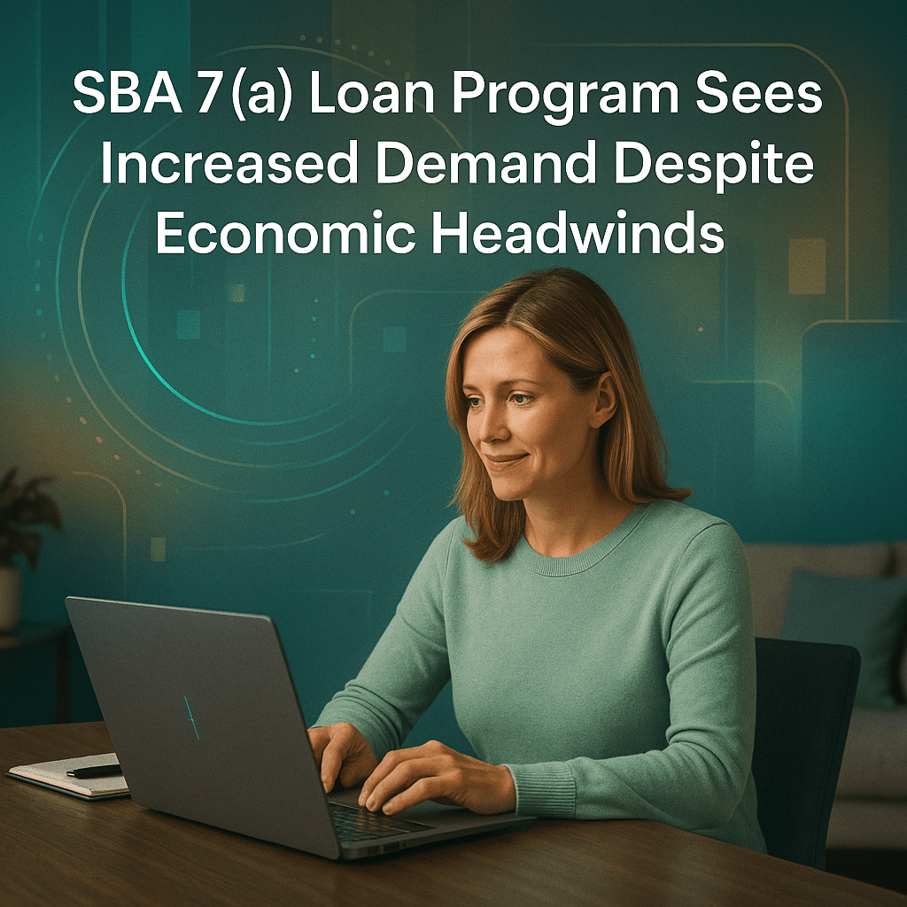 SBA 7(a) Loan Program Sees Increased Demand Despite Economic Headwinds SBA 7(a) Loan Program Sees Increased Demand Despite Economic Headwinds