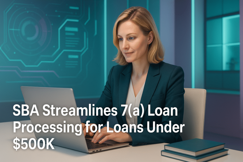 SBA Streamlines 7(a) Loan Processing for Loans Under $500K SBA Streamlines 7(a) Loan Processing for Loans Under $500K
