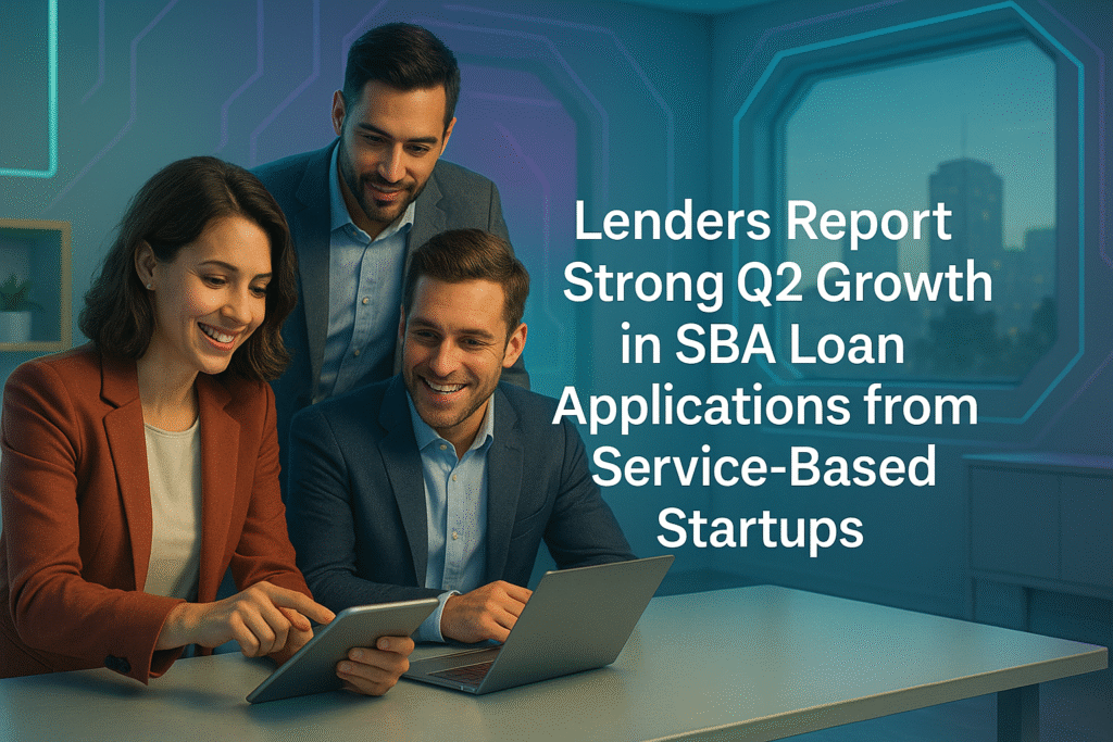 Lenders Report Strong Q2 Growth in SBA Loan Applications from Service-Based Startups Lenders Report Strong Q2 Growth in SBA Loan Applications from Service-Based Startups