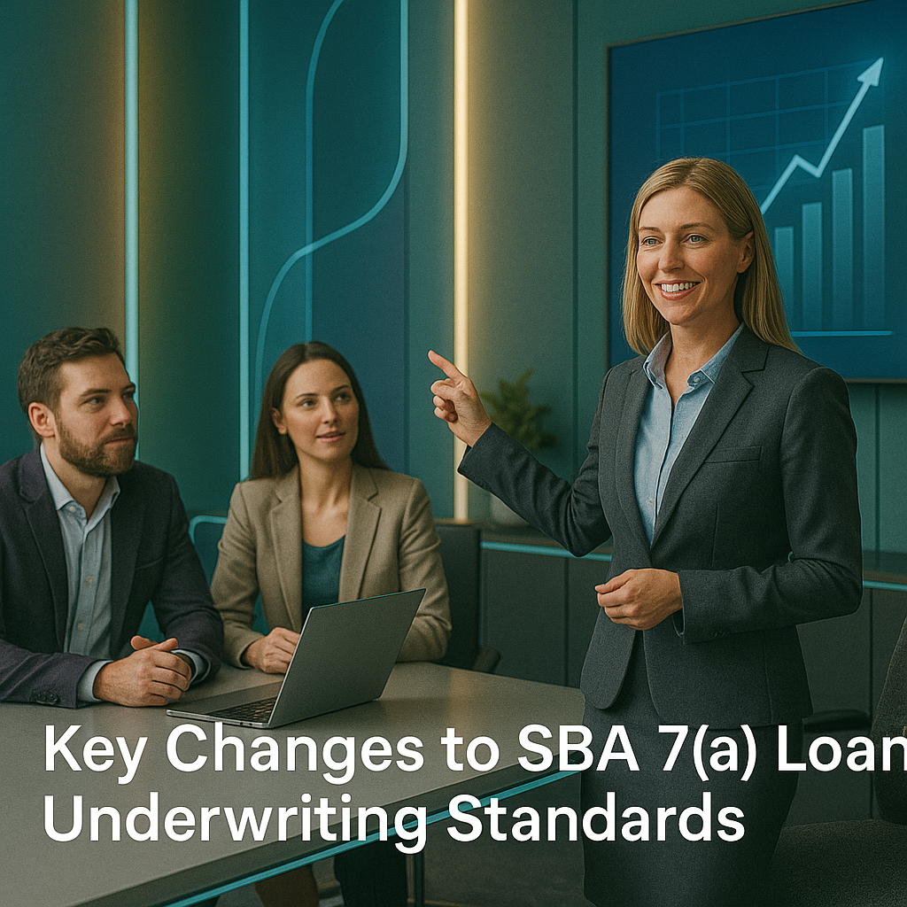 Key Changes to SBA 7(a) Loan Underwriting Standards Key Changes to SBA 7(a) Loan Underwriting Standards