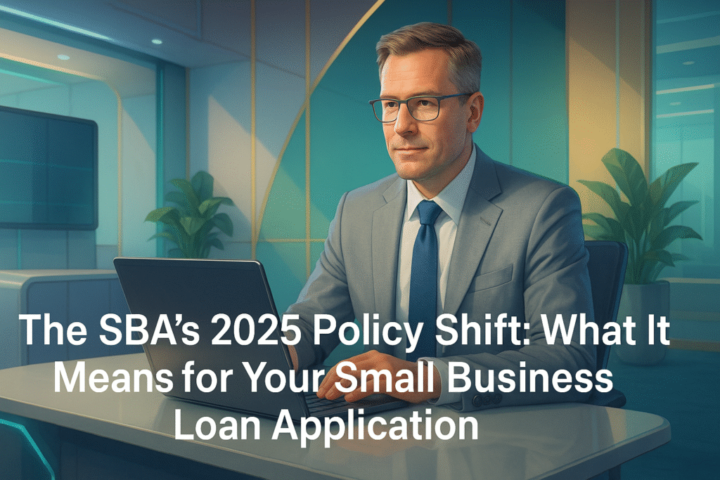 The SBA's 2025 Policy Shift: What It Means for Your Small Business Loan Application The SBA's 2025 Policy Shift: What It Means for Your Small Business Loan Application