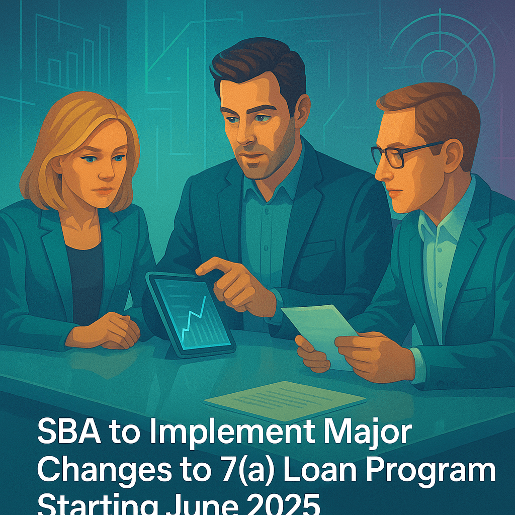 SBA to Implement Major Changes to 7(a) Loan Program Starting June 2025 SBA to Implement Major Changes to 7(a) Loan Program Starting June 2025