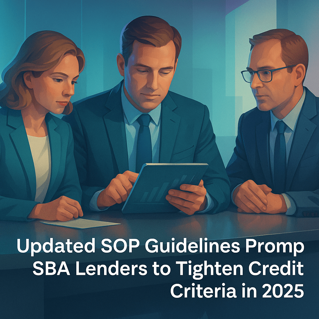 Updated SOP Guidelines Prompt SBA Lenders to Tighten Credit Criteria in 2025